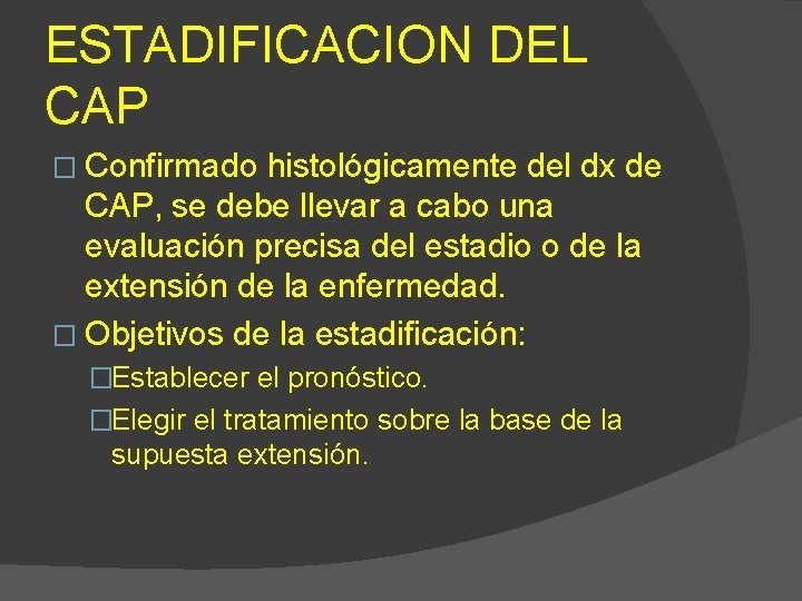 ESTADIFICACION DEL CAP � Confirmado histológicamente del dx de CAP, se debe llevar a