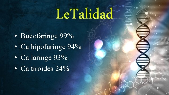 Le. Talidad • • Bucofaringe 99% Ca hipofaringe 94% Ca laringe 93% Ca tiroides