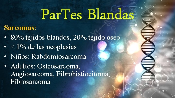 Par. Tes Blandas Sarcomas: • 80% tejidos blandos, 20% tejido oseo • < 1%