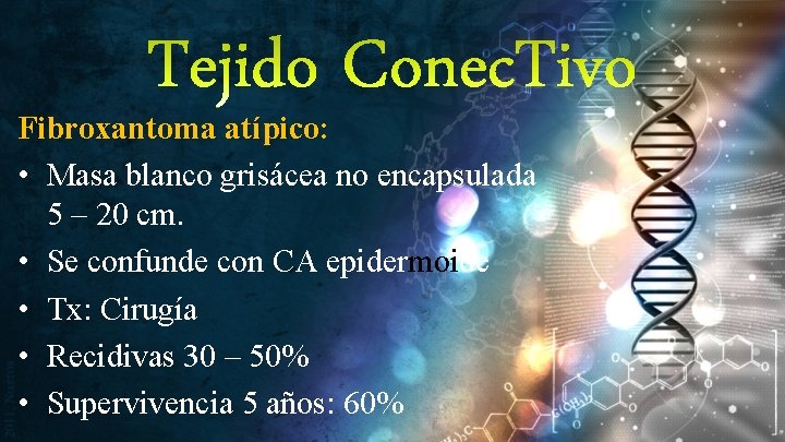 Tejido Conec. Tivo Fibroxantoma atípico: • Masa blanco grisácea no encapsulada 5 – 20