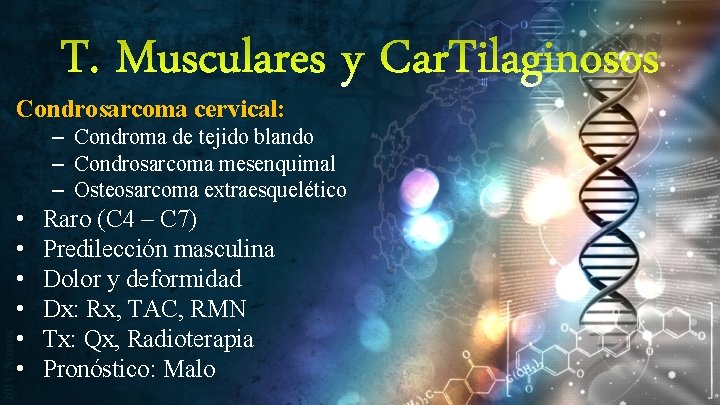 T. Musculares y Car. Tilaginosos Condrosarcoma cervical: – Condroma de tejido blando – Condrosarcoma