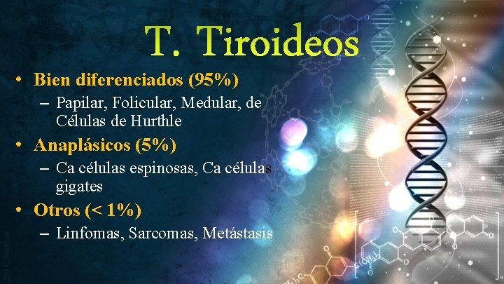 T. Tiroideos • Bien diferenciados (95%) – Papilar, Folicular, Medular, de Células de Hurthle