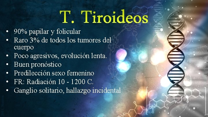 T. Tiroideos • 90% papilar y folicular • Raro 3% de todos los tumores