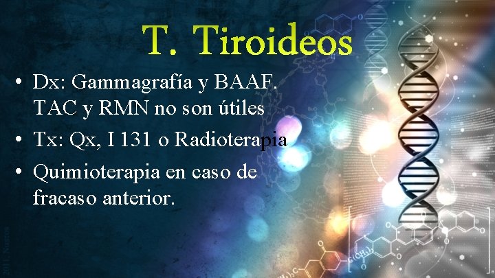 T. Tiroideos • Dx: Gammagrafía y BAAF. TAC y RMN no son útiles •