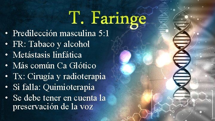  • • T. Faringe Predilección masculina 5: 1 FR: Tabaco y alcohol Metástasis