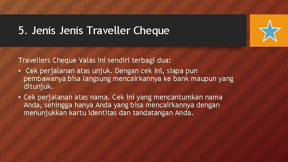 5. Jenis Traveller Cheque Travellers Cheque Valas ini sendiri terbagi dua: • Cek perjalanan