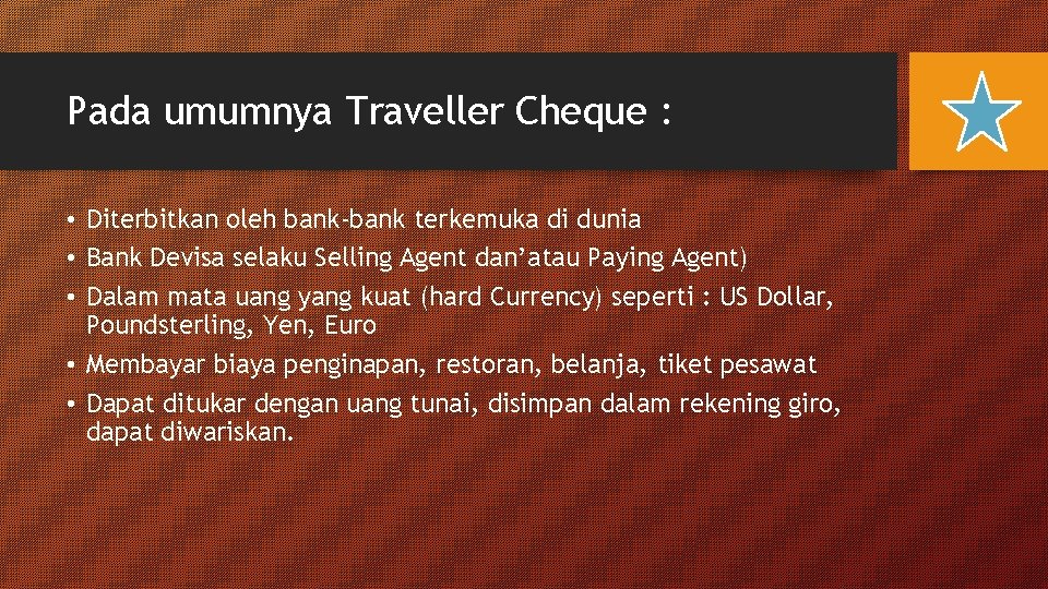 Pada umumnya Traveller Cheque : • Diterbitkan oleh bank-bank terkemuka di dunia • Bank