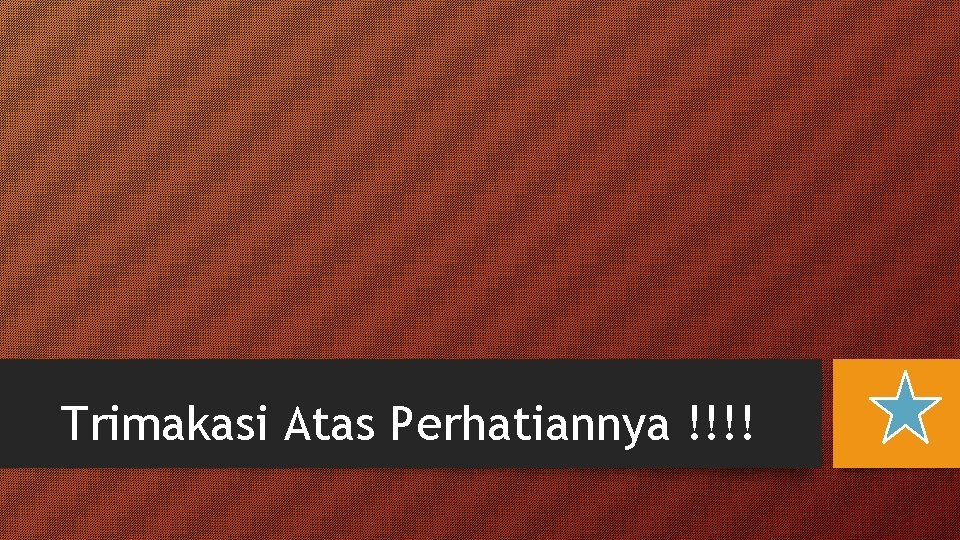 Trimakasi Atas Perhatiannya !!!! 