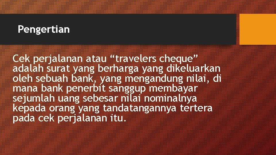 Pengertian Cek perjalanan atau “travelers cheque” adalah surat yang berharga yang dikeluarkan oleh sebuah