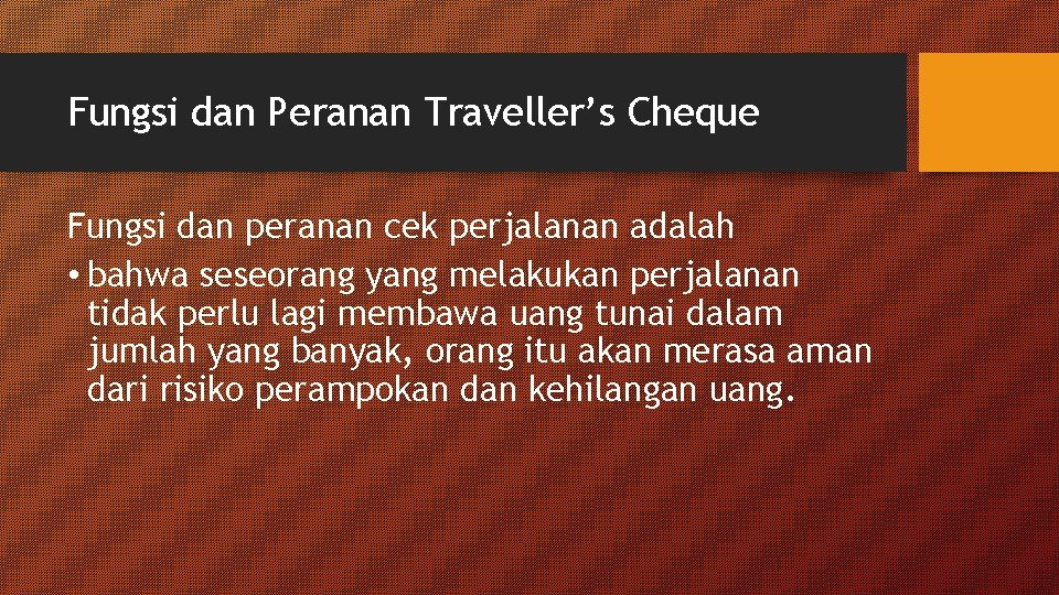 Fungsi dan Peranan Traveller’s Cheque Fungsi dan peranan cek perjalanan adalah • bahwa seseorang