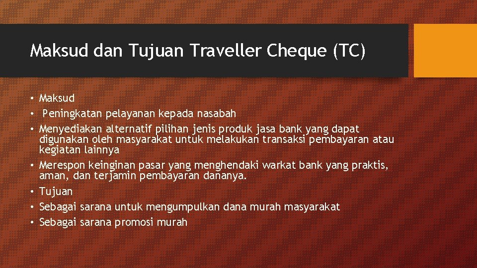 Maksud dan Tujuan Traveller Cheque (TC) • Maksud • Peningkatan pelayanan kepada nasabah •