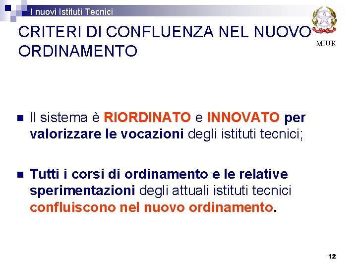 I nuovi Istituti Tecnici CRITERI DI CONFLUENZA NEL NUOVO MIUR ORDINAMENTO n Il sistema