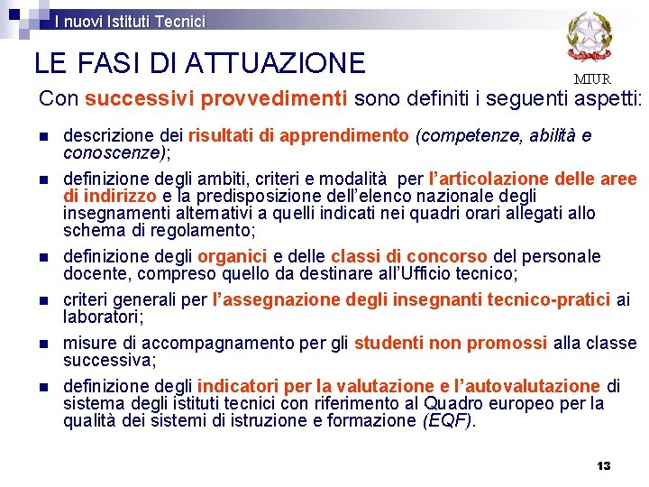 I nuovi Istituti Tecnici LE FASI DI ATTUAZIONE MIUR Con successivi provvedimenti sono definiti