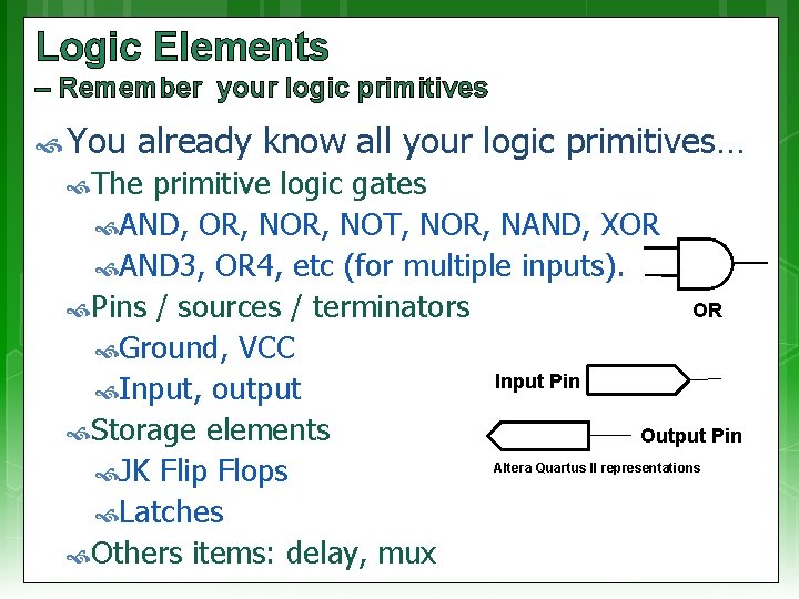 Logic Elements – Remember your logic primitives You already know all your logic primitives…