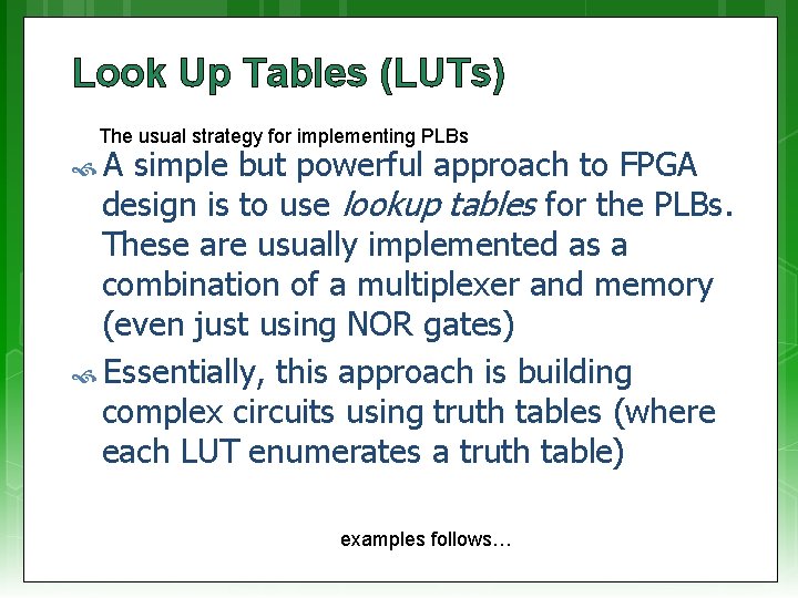 Look Up Tables (LUTs) The usual strategy for implementing PLBs A simple but powerful