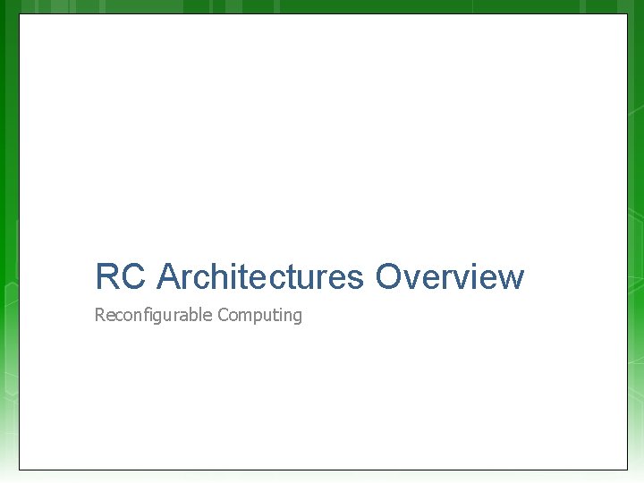 RC Architectures Overview Reconfigurable Computing 