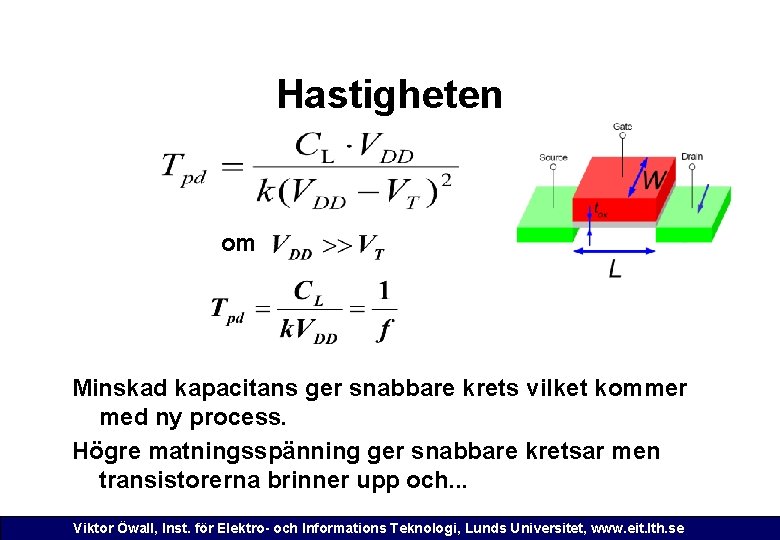 Hastigheten om Minskad kapacitans ger snabbare krets vilket kommer med ny process. Högre matningsspänning