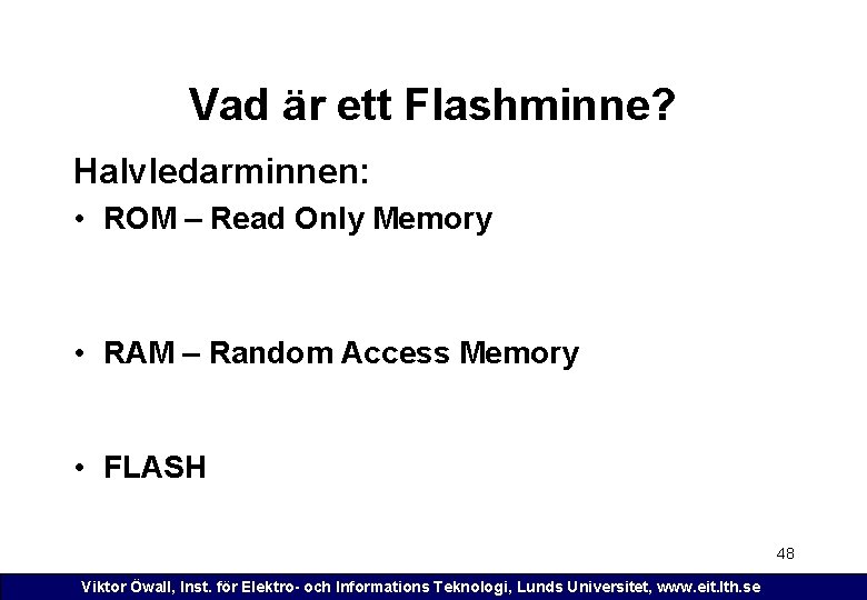 Vad är ett Flashminne? Halvledarminnen: • ROM – Read Only Memory • RAM –