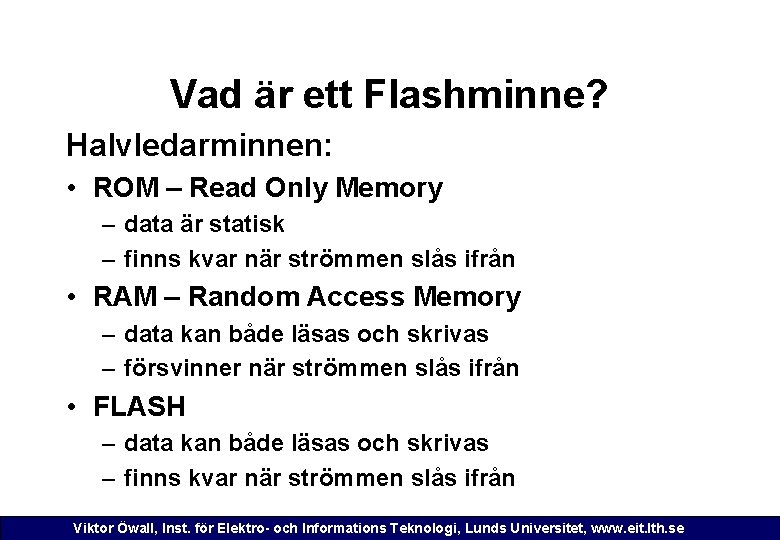 Vad är ett Flashminne? Halvledarminnen: • ROM – Read Only Memory – data är