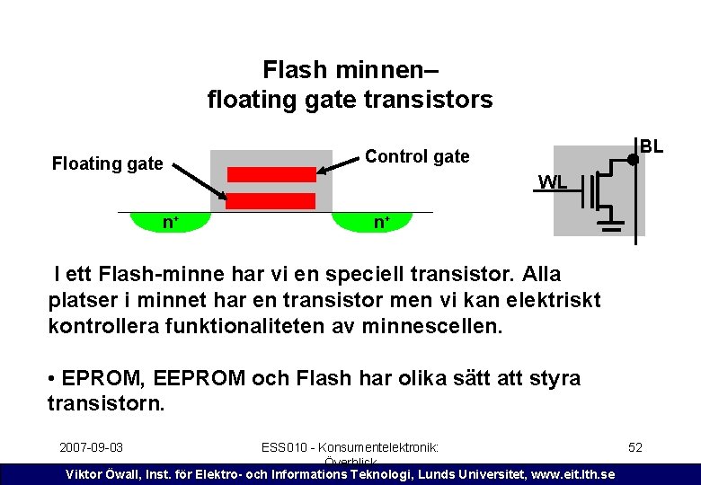 Flash minnen– floating gate transistors Floating gate n+ BL Control gate WL n+ I