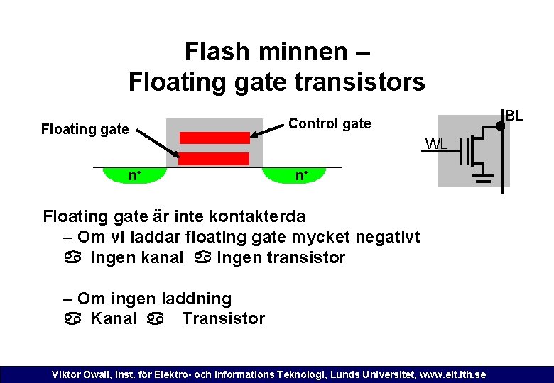 Flash minnen – Floating gate transistors Floating gate n+ BL Control gate WL n+
