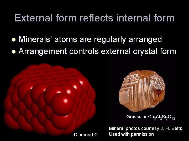 External form reflects internal form Minerals’ atoms are regularly arranged l Arrangement controls external