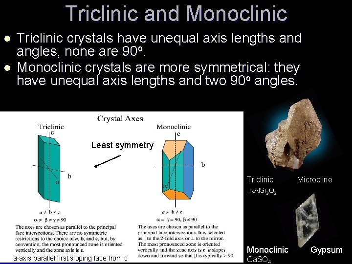 Triclinic and Monoclinic l l Triclinic crystals have unequal axis lengths and angles, none