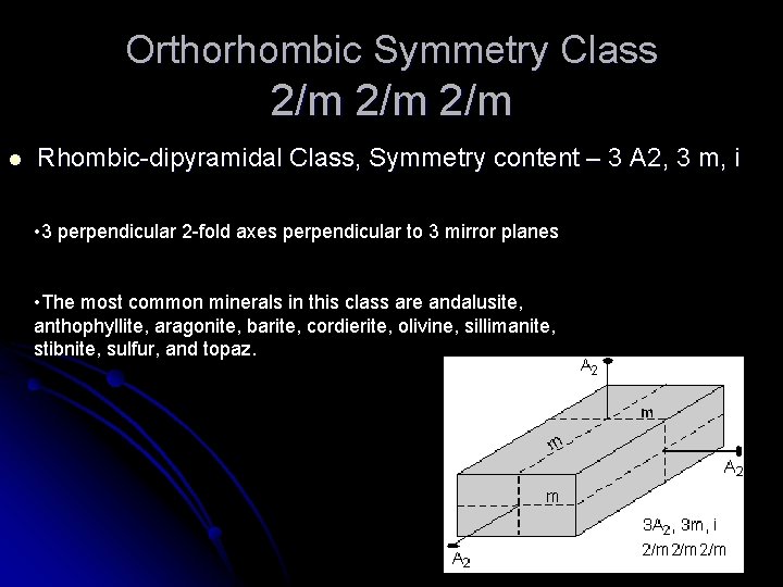Orthorhombic Symmetry Class 2/m 2/m l Rhombic-dipyramidal Class, Symmetry content – 3 A 2,