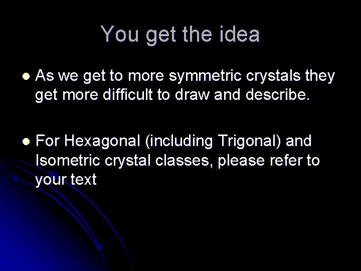 You get the idea l As we get to more symmetric crystals they get