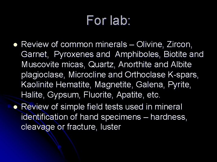 For lab: l l Review of common minerals – Olivine, Zircon, Garnet, Pyroxenes and
