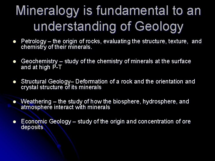 Mineralogy is fundamental to an understanding of Geology l Petrology – the origin of