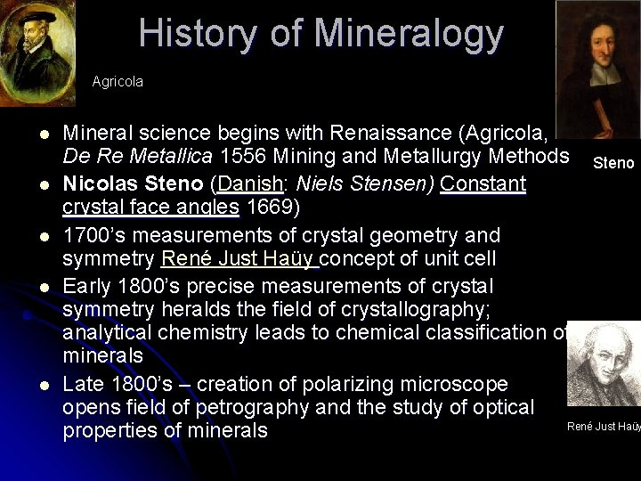 History of Mineralogy Agricola l l l Mineral science begins with Renaissance (Agricola, De