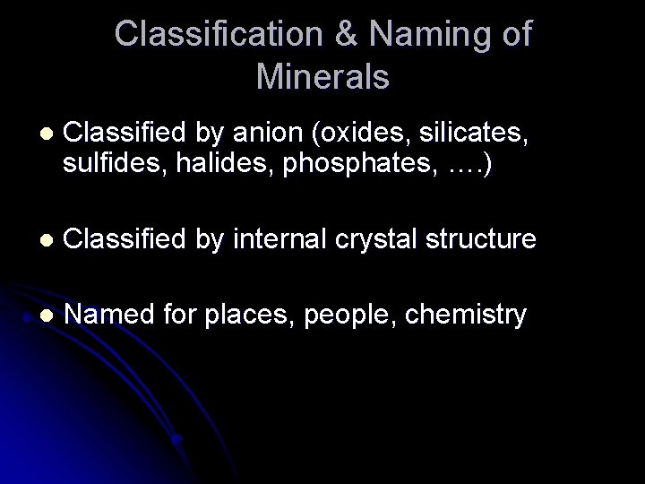 Classification & Naming of Minerals l Classified by anion (oxides, silicates, sulfides, halides, phosphates,