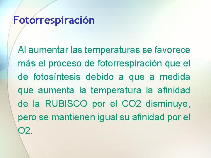 Fotorrespiración Al aumentar las temperaturas se favorece más el proceso de fotorrespiración que el