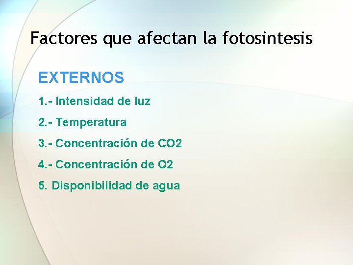 Factores que afectan la fotosintesis EXTERNOS 1. - Intensidad de luz 2. - Temperatura