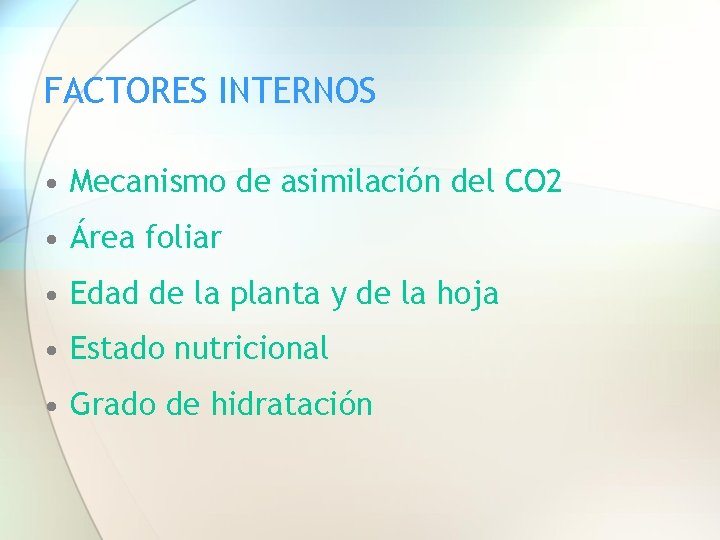 FACTORES INTERNOS • Mecanismo de asimilación del CO 2 • Área foliar • Edad