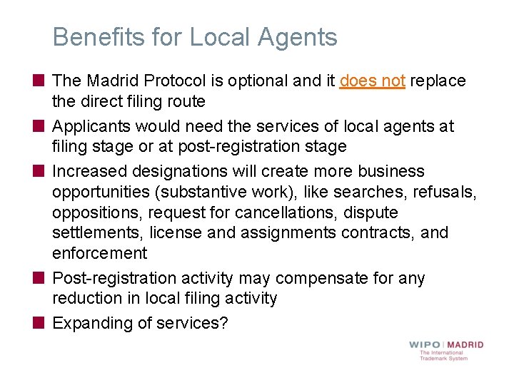 Benefits for Local Agents The Madrid Protocol is optional and it does not replace