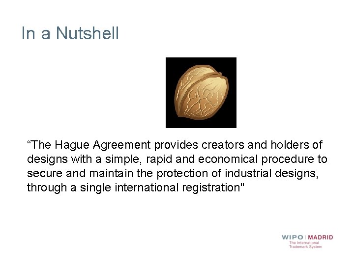 In a Nutshell “The Hague Agreement provides creators and holders of designs with a
