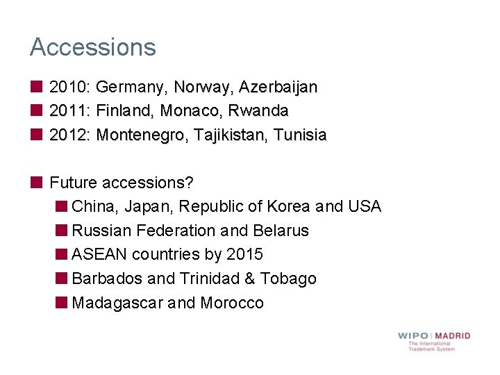 Accessions 2010: Germany, Norway, Azerbaijan 2011: Finland, Monaco, Rwanda 2012: Montenegro, Tajikistan, Tunisia Future