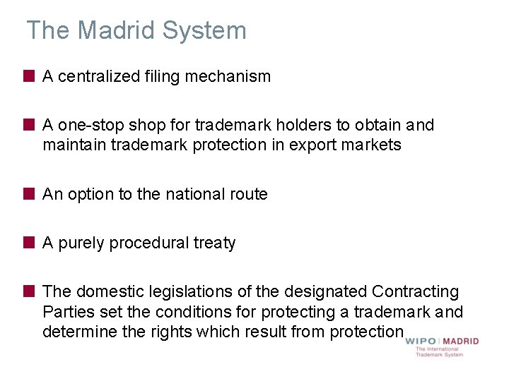 The Madrid System A centralized filing mechanism A one-stop shop for trademark holders to