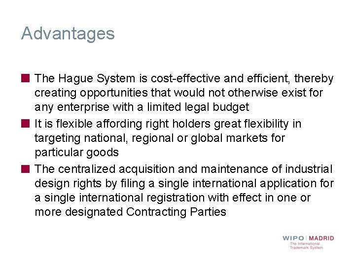 Advantages The Hague System is cost-effective and efficient, thereby creating opportunities that would not
