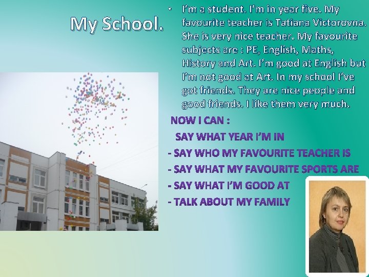 My School. • I’m a student. I’m in year five. My favourite teacher is