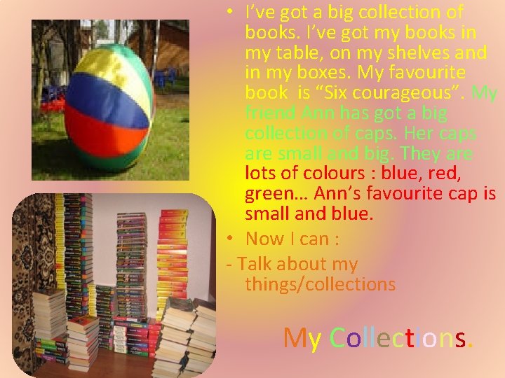  • I’ve got a big collection of books. I’ve got my books in