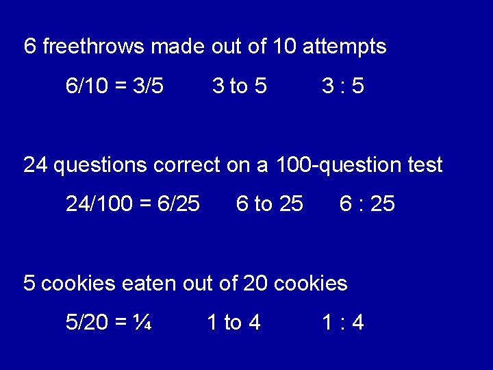 6 freethrows made out of 10 attempts 6/10 = 3/5 3 to 5 3: