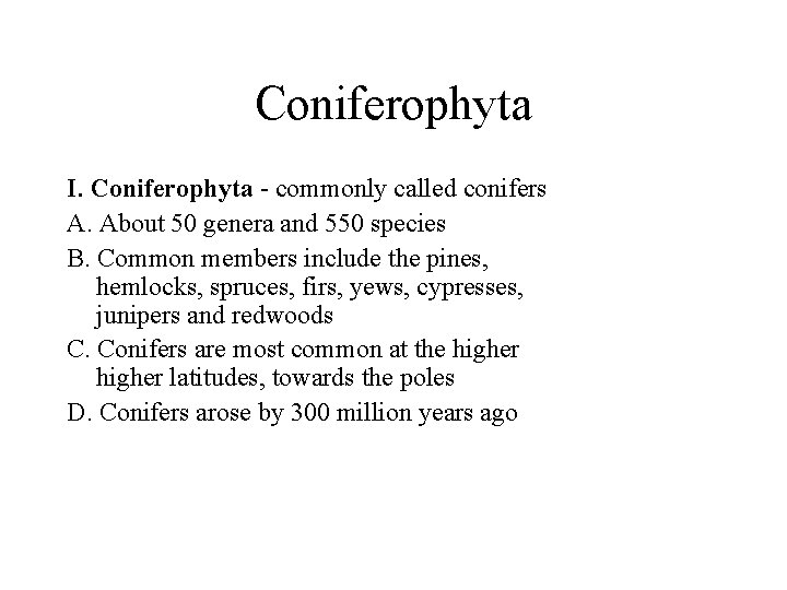 Coniferophyta I. Coniferophyta - commonly called conifers A. About 50 genera and 550 species