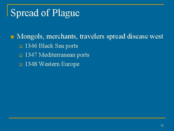 Spread of Plague n Mongols, merchants, travelers spread disease west q q q 1346