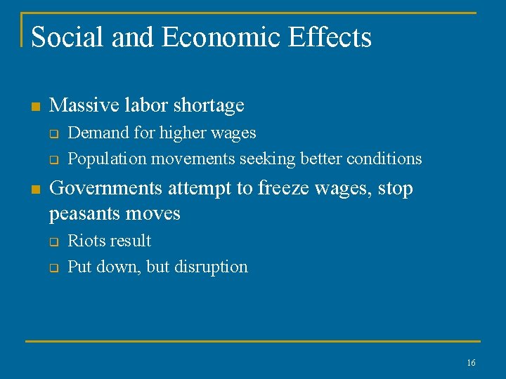 Social and Economic Effects n Massive labor shortage q q n Demand for higher