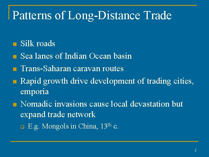 Patterns of Long-Distance Trade n n n Silk roads Sea lanes of Indian Ocean