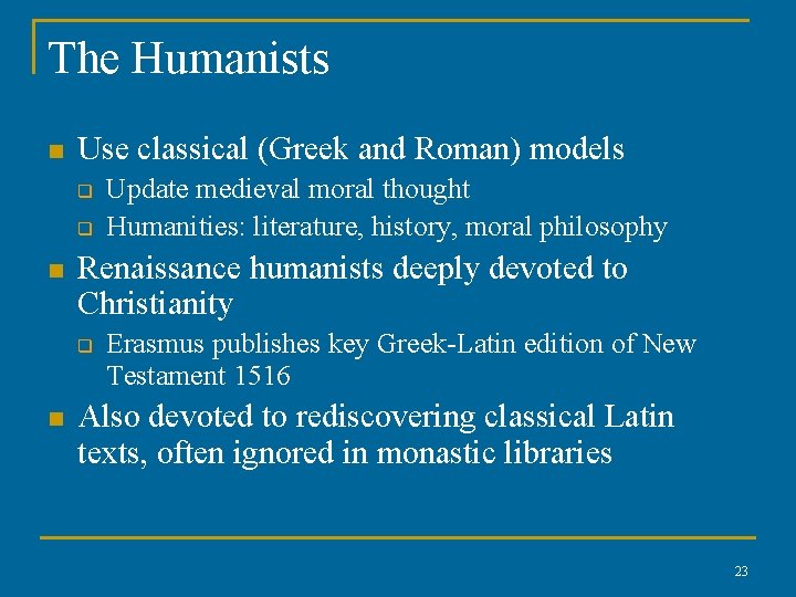 The Humanists n Use classical (Greek and Roman) models q q n Renaissance humanists