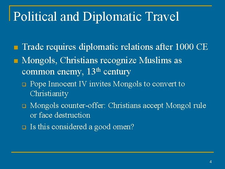 Political and Diplomatic Travel n n Trade requires diplomatic relations after 1000 CE Mongols,